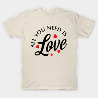 ALL YOU NEED IS LOVE VALENTINE T-Shirt